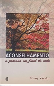 Livro Aconselhamento as Pessoas em Final de Vida Autor Vassão, Eleny (2004) [usado]