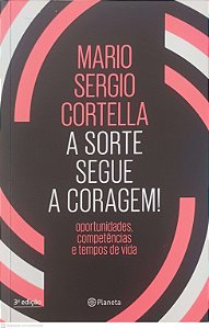 Livro a Sorte Segue a Coragem Autor Cortella, Mario Sergio (2018) [usado]