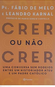 Livro Crer ou Não Crer Autor Pe. Fábio de Melo e Leandro Karnal (2017) [usado]