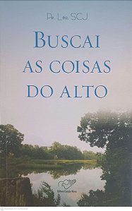 Livro Buscai as Coisas do Alto Autor Léo, Scj (2006) [seminovo]