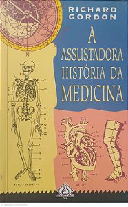 Livro a Assustadora História da Medicina Autor Gordon, Richard (1995) [usado]