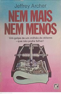Livro Nem Mais Nem Menos um Golpe de um Milhao de Dolares - que Não Podia Falhar Autor Archer, Jeffrey [usado]