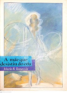 Livro a Mãe que Desistiu do Céu Autor Tamassia, Mario B. (1988) [usado]