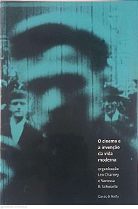 Livro o Cinema e a Invenção da Vida Moderna Autor Charney, Leo e Schwartz, Vanessa (2001) [usado]