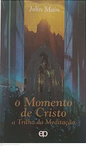 Livro o Momento de Cristo: a Trilha da Meditação Autor Main, John [usado]