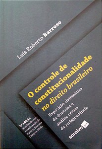 Livro o Controle de Constitucionalidade no Direito Brasileiro: Exposição Sistemática da Doutrina e Análise Crítica da Jurisprudência Autor Barroso, Luís Roberto (2022) [seminovo]