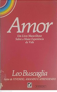 Livro Amor um Livro Maravilhoso sobre a Maior Experiência da Vida Autor Buscaglia, Leo (1972) [usado]