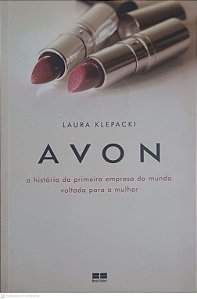 Livro Avon: a História da Primeira Empresa do Mundo Voltada para a Mulher Autor Klepacki, Laura (2006) [usado]