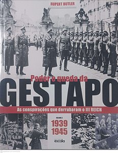 Livro Poder e Queda da Gestapo: as Conspirações que Derrubaram o Iii Reich - Vol 2 - 1939-1945 Autor Btler, Rupert (2017) [usado]