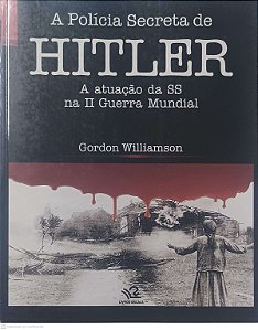 Livro a Policia Secreta de Hitler a Atuação da Ss na Ii Guerra Mundial Autor Williamson, Gordon (2009) [usado]