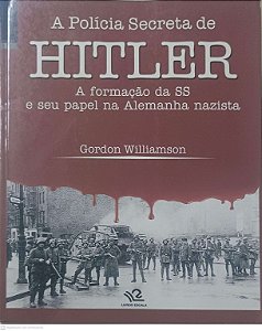 Livro a Policia Secreta de Hitler a Formação da Ss e seu Pape na Alemanha Nazista Autor Williamson, Gordon (2009) [usado]