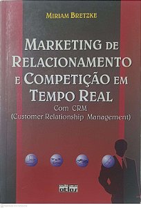 Livro Marketing de Relacionamento e Competiçãõ em Tempo Real com Crm Autor Bretzke, Miriam (2000) [usado]