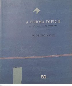 Livro a Forma Dificil Ensaios sobre Arte Brasileira Autor Naves, Rodrigo (1996) [usado]