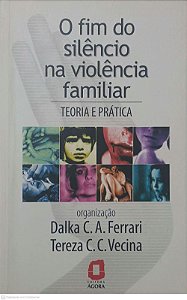 Livro Fim do Silencio na Violencia Familiar Autor Ferrari, Dalka C. A. e Vecina, Tereza C. C. (2002) [novo]