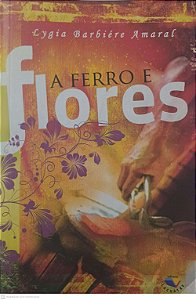 Livro a Ferro e Flores Autor Amaral, Lygia Barbiére (2008) [usado]