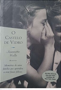 Livro o Castelo de Vidro: Memórias de Uma Familia que Aprendeu a Criar Finais Felizes Autor Walls, Jeannette (2005) [usado]
