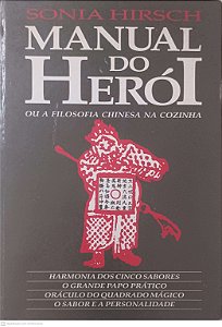 Livro Manual do Heroi ou a Filosofia Chinesa na Cozinha Autor Hirsch, Sonia (1999) [usado]