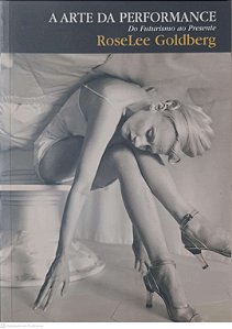Livro a Arte da Performance do Futurismo ao Presente Autor Goldberg, Roselee (2006) [usado]