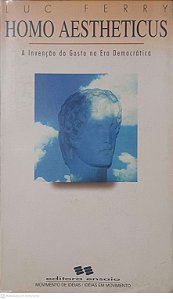Livro Homo Aestheticus; a Invenção do Gosto na Era Democratica Autor Ferry, Luc (1994) [usado]