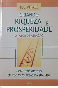 Livro Criando Riqueza e Prosperidade: o Fator da Atração Autor Vitale, Joe (2006) [usado]