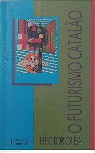 Livro o Futurismo Catalão Autor Olea, Hector (1993) [usado]