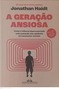 Livro a Geração Ansiosa com a Infancia Hiperconectada Está Causando Uma Epidemia de Transtornos Mentais Autor Haidt, Jonathan (2024) [usado]