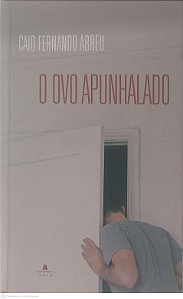 Livro o Ovo Apunhalado Autor Abreu, Caio Fernando (2008) [usado]