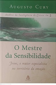 Livro o Mestre da Sensibilidade: Jesus, o Maior Especialista no Território da Emoção Autor Cury, Augusto (2006) [usado]