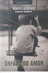Livro Orfãos do Amor Autor Diógenes, Roberto (2017) [usado]