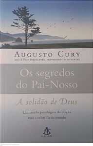 Livro o Segredos do Pai-nosso: a Solidão de Deus Autor Cury, Augusto (2006) [usado]