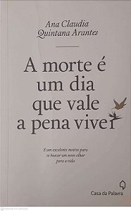 Livro Morte e um Dia que Vale a Pena Viver Autor Arantes, Ana Claudia Quintana (2016) [usado]