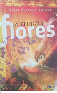 Livro a Ferro e Flores Autor Amaral, Lygia Barbiére (2008) [usado]