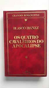 Livro os Quatro Cavaleiros do Apocalipse - Col. Grandes Romancistas Autor Ibáñez, Blasco (1985) [usado]