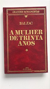 Livro a Mulher de Trinta Anos- Col. Grandes Romancistas Autor Balzac, Honoré de (1985) [usado]