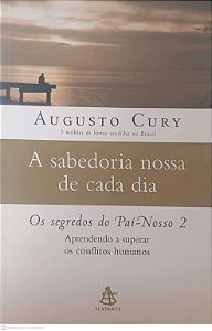Livro a Sabedoria Nossa de Cada Dia Autor Cury, Augusto (2007) [usado]