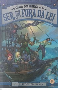 Livro o Guia do Héroi para Ser um Fora da Lei Autor Healy, Christopher (2017) [usado]