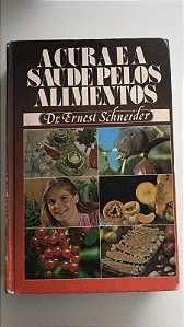 Livro a Cura e a Saúde Pelos Alimentos Autor Schneider, Dr. Ernest [usado]