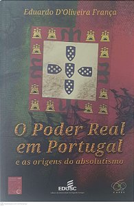 Livro o Poder Real em Portugual e as Origens do Absolutismo Autor França, Eduardo D''oliveira (2013) [usado]