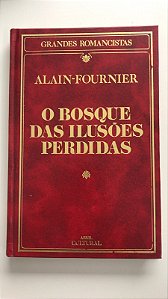 Livro o Bosque das Ilusões Perdidas - Col. Grandes Romancistas Autor Alain-fournier (1985) [usado]