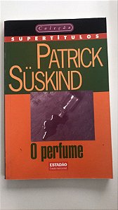 Livro o Perfume - 4 da Col. Supertítulos Autor Suskind, Patrick (1997) [usado]