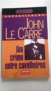 Livro um Crime entre Cavalheiros - 5 da Col. Supertítulos Autor Carré, John Le (1997) [usado]