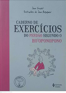 Livro Caderno de Exercícios do Perdão Segundo o Ho''oponopono Autor Graciet, Jean (2018) [usado]