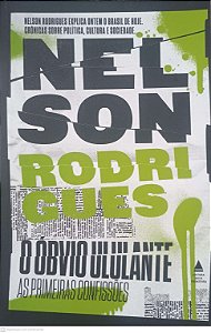 Livro o Obvio Ululante: as Primeiras Confissões Autor Rodrigues, Nelson (2016) [usado]