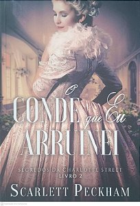 Livro o Conde que Eu Arruinei - Segredos da Charlotte Street - Vol 02 Autor Peckham, Scarlett (2000) [usado]