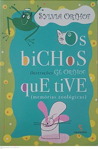 Livro os Bichos que Tive (memórias Zoologicas) Autor Orthof, Sylvia (2008) [usado]