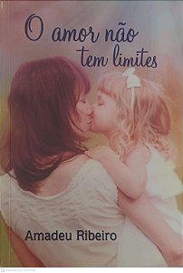 Livro Amor Nao Tem Limites Autor Ribeiro, Amadeu (2013) [usado]