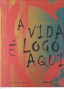 Livro a Vida é Logo Aqui Autor Oliveira, Nelson de (2014) [usado]