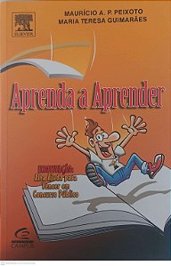 Livro Aprenda a Aprender - Auto Ajuda para Vencer em Concurso Público Autor Peixoto, Mauricio A. P. - Guimaraes, Maria Teresa (2005) [usado]