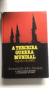Livro a Terceira Guerra Mundial- Agosto de 1985 Autor Hackett, General Sir John (1978) [usado]