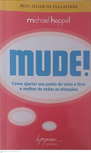 Livro Mude: Como Ajustar seu Ponto de Vista e Tirar o Melhor de Todas as Situações Autor Heppell, Michael (2011) [usado]